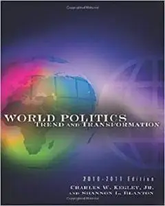 World Politics: Trend and Transformation, 2010 - 2011 Edition