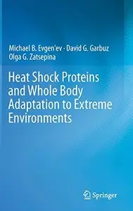 Heat Shock Proteins and Whole Body Adaptation to Extreme Environments by Michael B. Evgen'ev