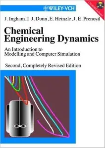 Chemical Engineering Dynamics: An Introduction to Modelling and Computer Simulation, 2nd Edition by John Ingham