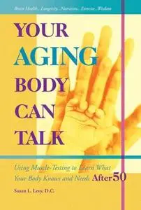 Your Aging Body Can Talk: Using Muscle-Testing to Learn What Your Body Knows & Needs After 50