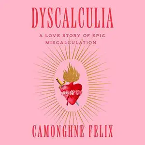 Dyscalculia: A Love Story of Epic Miscalculation [Audiobook]