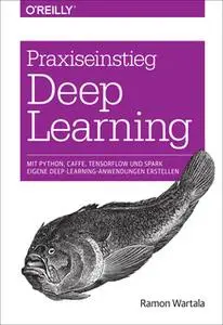 «Praxiseinstieg Deep Learning: Mit Python, Caffe, TensorFlow und Spark eigene Deep-Learning-Anwendungen erstellen» by Ra