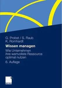 Gilbert Probst, Steffen Raub, Kai Romhardt, "Wissen managen: Wie Unternehmen ihre wertvollste Ressource optimal nutzen" 6. Auf