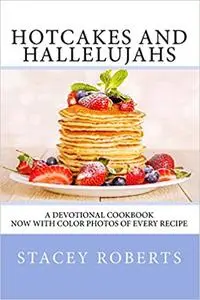 Hotcakes and Hallelujahs: a devotional cookbook featuring 90 daybreak devotions and 30 easy and delicious breakfast recipes