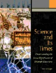 Science and Its Times : Understanding the Social Significance of Scientific Discovery