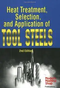 Heat Treatment, Selection, and Application of Tool Steels (2nd edition)