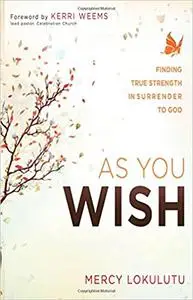 As You Wish: Finding True Strength in Surrender to God