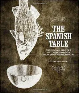The Spanish Table: Traditional Recipes and Wine Pairings from Spain and Portugal (Repost)