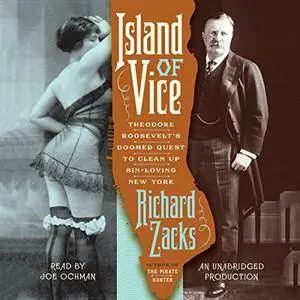 Island of Vice: Theodore Roosevelt's Doomed Quest to Clean up Sin-Loving New York [Audiobook] {Repost}