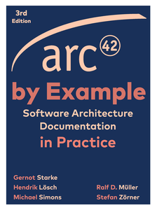 arc42 by Example: Software Architecture Documentation in Practice, 3rd Edition