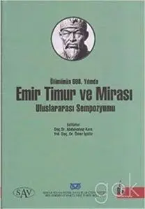 Emir Timur ve Mirasi Uluslararasi Sempozyumu