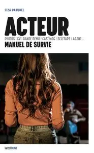 Acteur, manuel de survie - Liza Paturel
