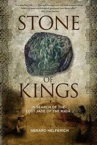 Stone of Kings: In Search of the Lost Jade of the Maya (repost)