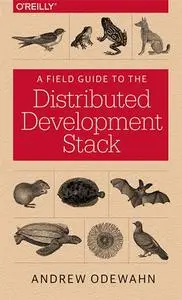 Field Guide to the Distributed Development Stack