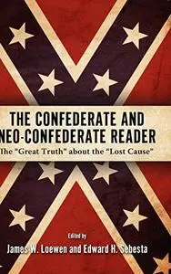 The Confederate and Neo-Confederate Reader: The  Great Truth  about the  Lost Cause