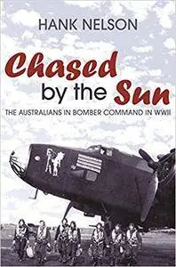 Chased by the Sun: The Australians in Bomber Command in World War II (Repost)