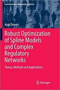 Robust Optimization of Spline Models and Complex Regulatory Networks: Theory, Methods and Applications (Repost)