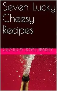 Seven Lucky Cheesy Recipes (Seven Lucky Recipes Book 2)