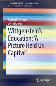 Wittgenstein’s Education: 'A Picture Held Us Captive’
