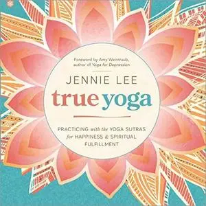 True Yoga: Practicing With the Yoga Sutras for Happiness & Spiritual Fulfillment [Audiobook]