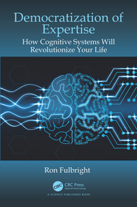 Democratization of Expertise : How Cognitive Systems Will Revolutionize Your Life