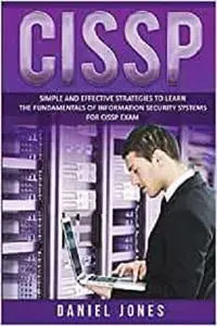 CISSP: Simple and Effective Strategies to Learn the Fundamentals of Information Security Systems for CISSP Exam