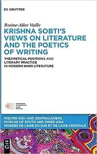 Krishna Sobti’s Views on Literature and the Poetics of Writing: Theoretical Positions and Literary Practice in Modern Hi