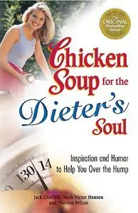 Chicken Soup for the Dieter's Soul: Inspiration and Humor to Help You Over the Hump (Repost)