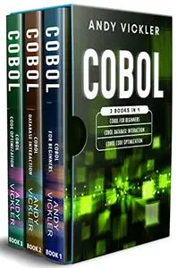 Cobol: 3 books in 1 : Cobol Basics for Beginners + Cobol Database Interaction + Cobol Code Optimization