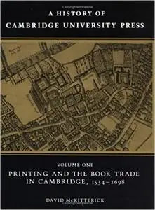 A History of Cambridge University Press: Volume 1, Printing and the Book Trade in Cambridge, 1534–1698