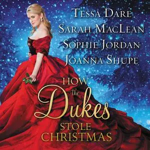 «How the Dukes Stole Christmas» by Sophie Jordan,Tessa Dare,Sarah MacLean,Joanna Shupe