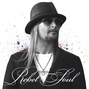 Kid Rock - Rebel Soul (2012) [Official Digital Download]