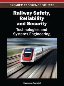 Railway Safety, Reliability, and Security: Technologies and Systems Engineering (repost)