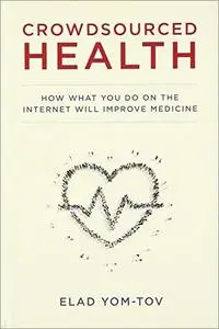 Crowdsourced Health: How What You Do on the Internet Will Improve Medicine