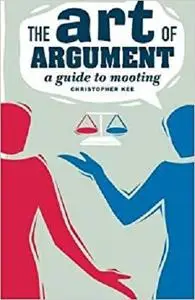 The Art of Argument: A Guide to Mooting
