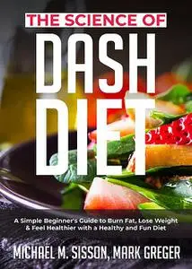 «The Science of Dash Diet» by Mark Greger, Michael M. Sisson