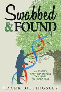 Swabbed & Found: An Adopted Man's DNA Journey to Discover his Family Tree