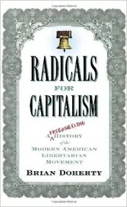 Radicals for Capitalism: A Freewheeling History of the Modern American Libertarian Movement (Repost)