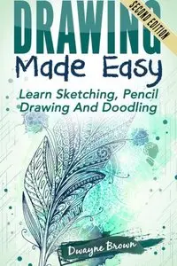 Drawing Made Easy: Learn Sketching. Pencil Drawing and Doodling