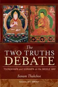 The Two Truths Debate: Tsongkhapa and Gorampa on the Middle Way (Repost)