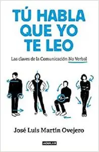 Tú habla, que yo te leo: Las claves de la comunicación no verbal (Tendencias) (Spanish Edition)