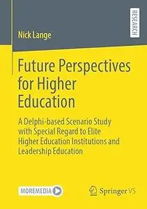Future Perspectives for Higher Education: A Delphi-based Scenario Study with Special Regard to Elite Higher Education In