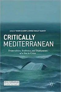 Critically Mediterranean: Temporalities, Aesthetics, and Deployments of a Sea in Crisis