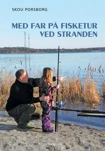 «Med far på fisketur ved stranden» by Skou Porsborg