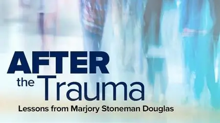 After the Trauma: Lessons from Marjory Stoneman Douglas