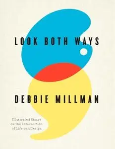 «Look Both Ways: Illustrated Essays on the Intersection of Life and Design» by Debbie Millman