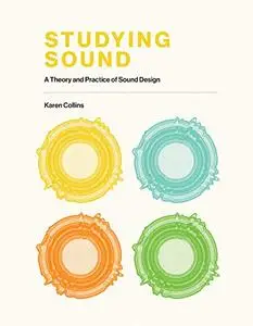Studying Sound: A Theory and Practice of Sound Design (The MIT Press)