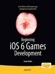 Beginning iOS 6 Games Development by Lucas Jordan [Repost]