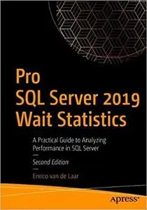 Pro SQL Server 2019 Wait Statistics: A Practical Guide to Analyzing Performance in SQL Server, 2nd Edition