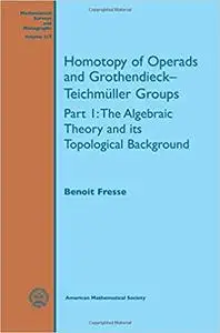 Homotopy of Operads and Grothendieck-teichmuller Groups: The Algebraic Theory and Its Topological Background